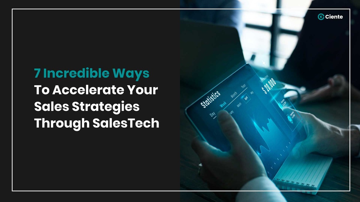 7 Incredible Ways To Accelerate Your Sales Strategies Through SalesTech