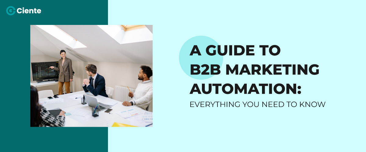 A Guide to B2B Marketing Automation: Everything You Need to Know