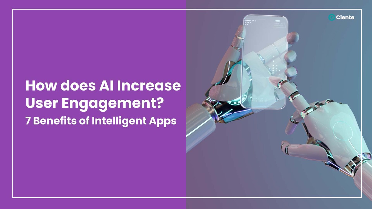 How does AI Increase User Engagement? 7 Benefits of Intelligent Apps