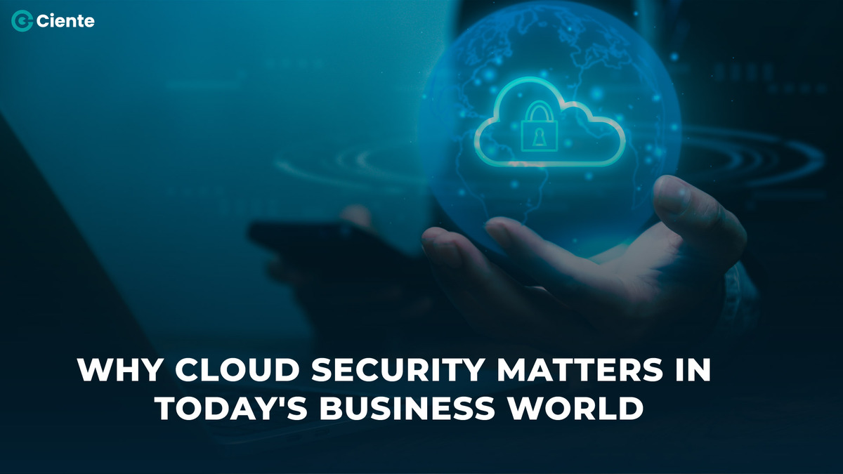 Why Cloud Security Matters in Today’s Business World