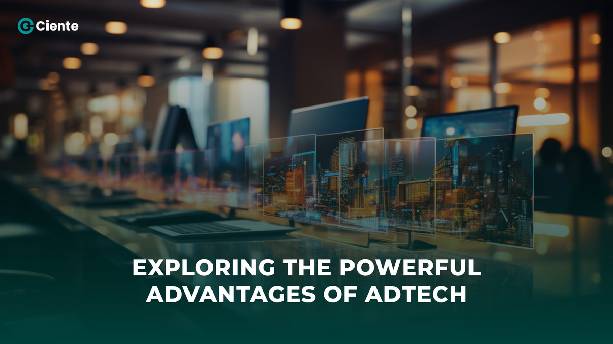 Exploring the Powerful Advantages of AdTech