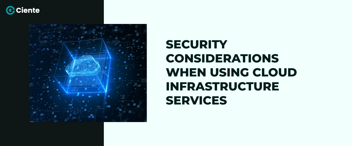 Security Considerations When Using Cloud Infrastructure Services?