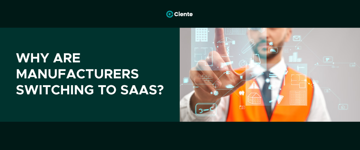 Why Are Manufacturers Switching to SaaS?