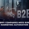 Why Companies Need B2B Marketing Automation